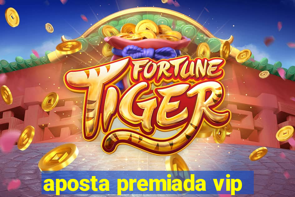 aposta premiada vip