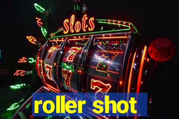 roller shot