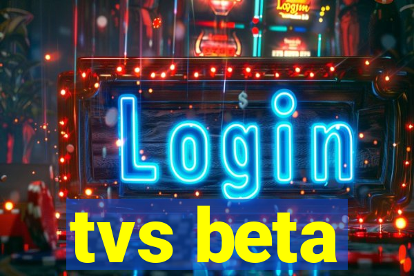 tvs beta