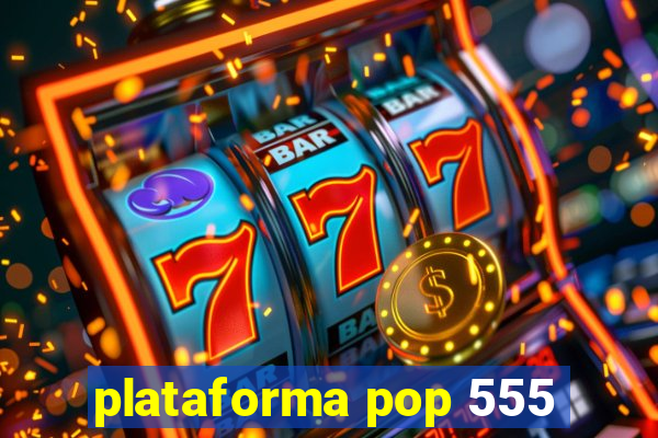 plataforma pop 555