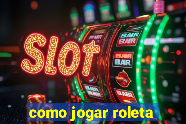 como jogar roleta