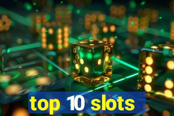 top 10 slots