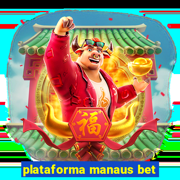 plataforma manaus bet