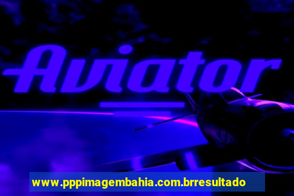 www.pppimagembahia.com.brresultado de exame