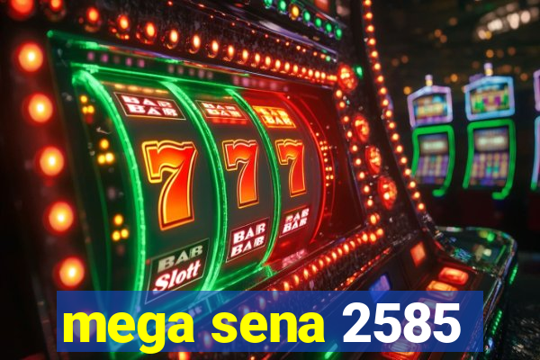 mega sena 2585