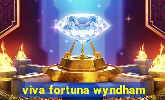 viva fortuna wyndham