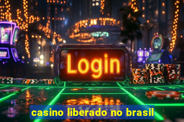 casino liberado no brasil