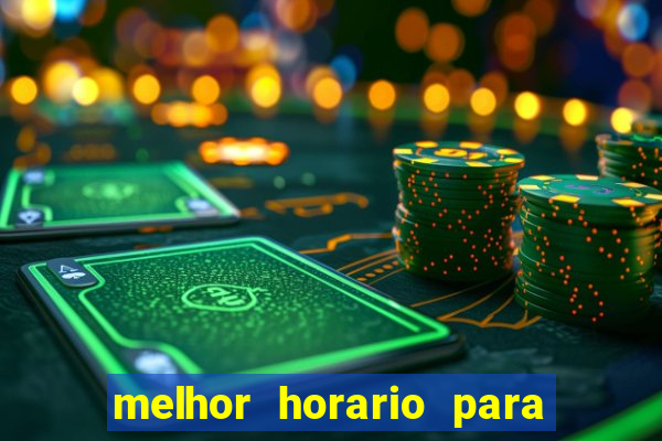 melhor horario para jogar brabet