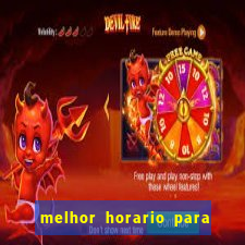 melhor horario para jogar brabet