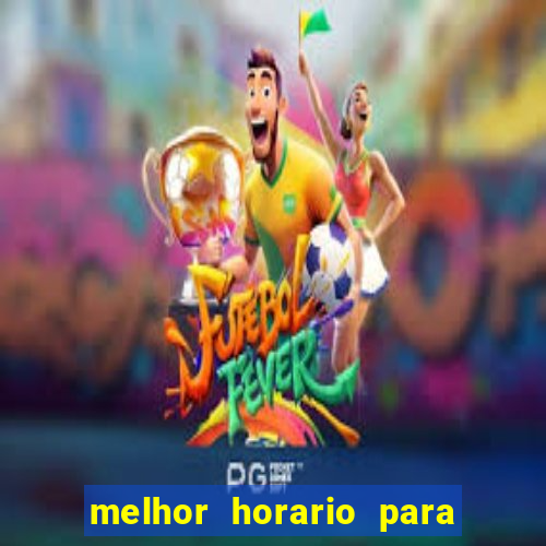 melhor horario para jogar brabet