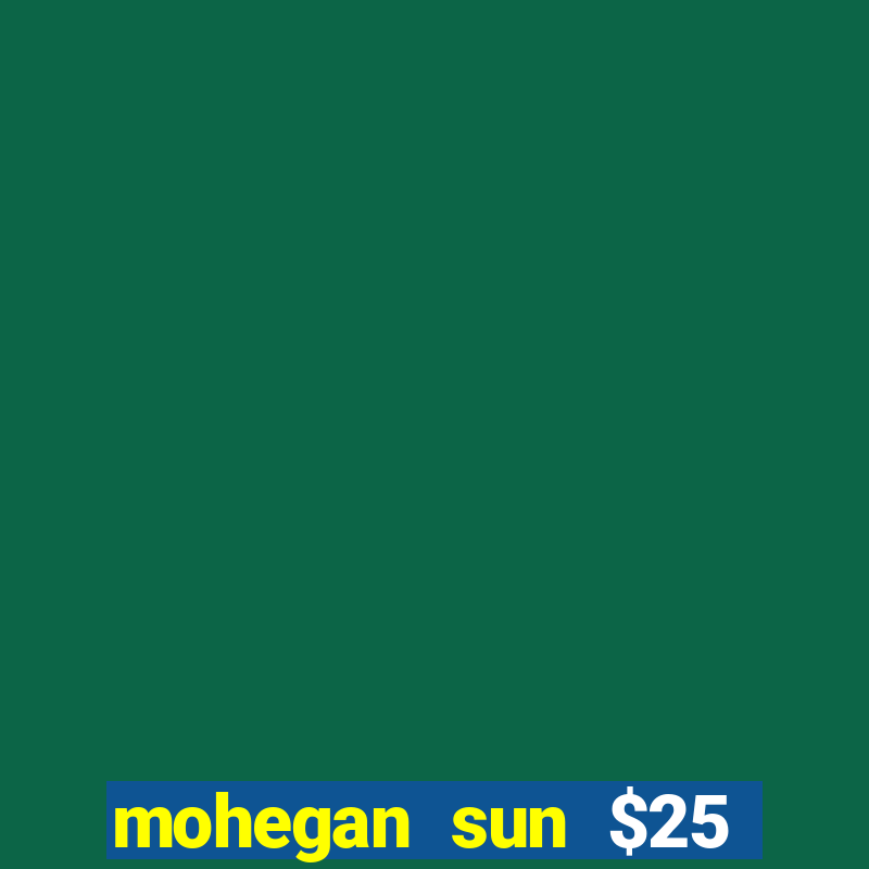 mohegan sun $25 free slot play