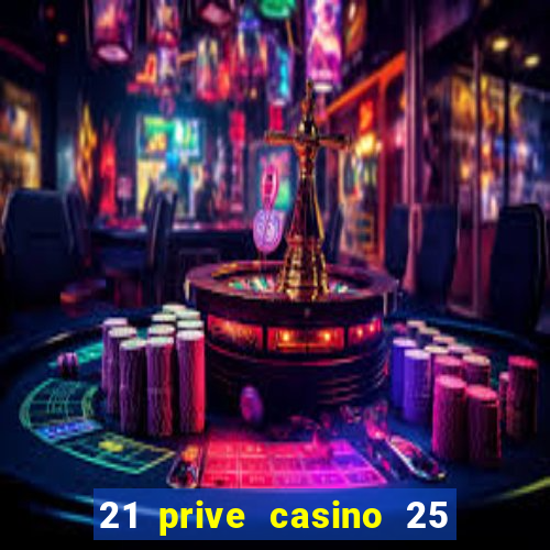 21 prive casino 25 free spins