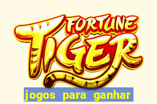 jogos para ganhar dinheiro tigre