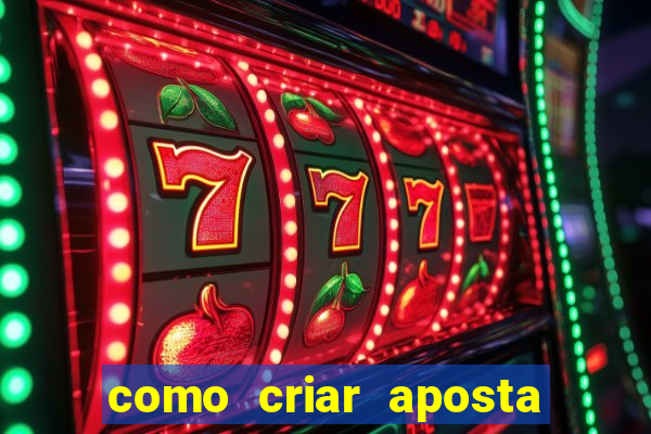 como criar aposta na bet 365