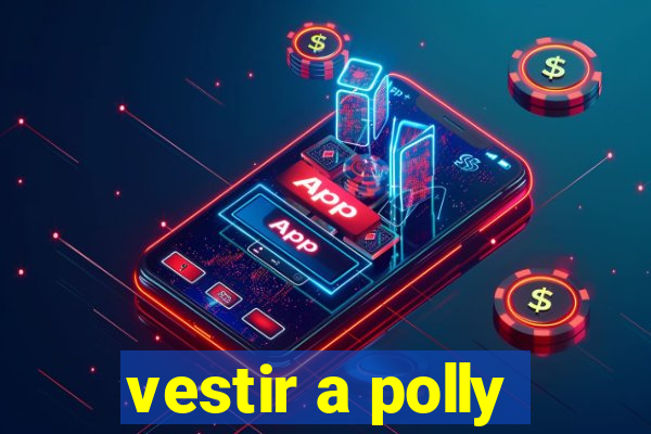 vestir a polly