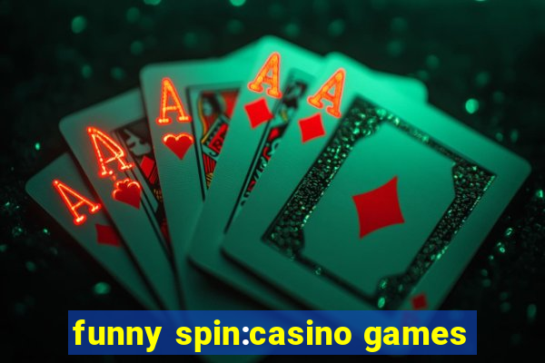 funny spin:casino games