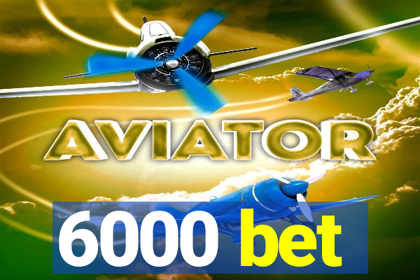 6000 bet