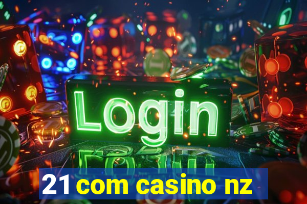 21 com casino nz