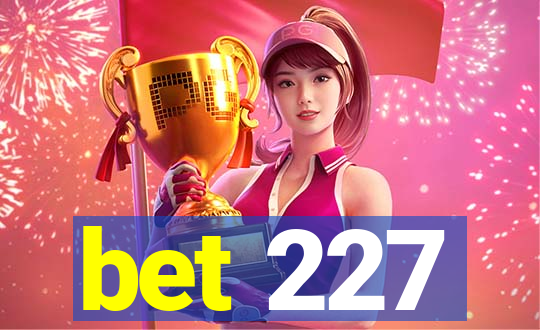 bet 227