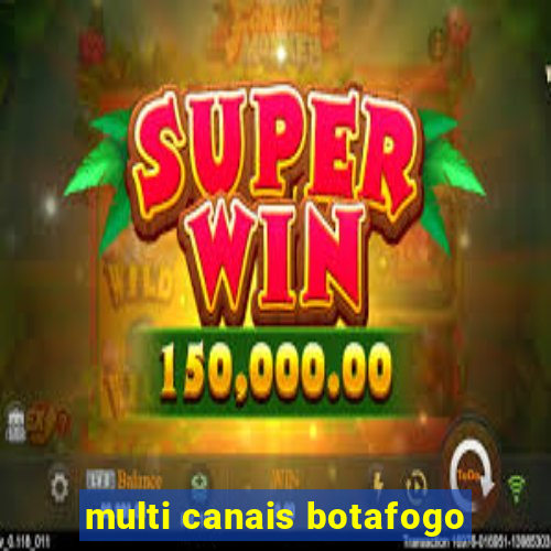 multi canais botafogo