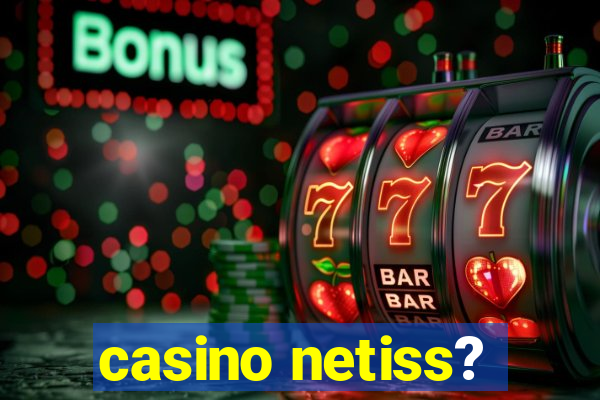 casino netiss?