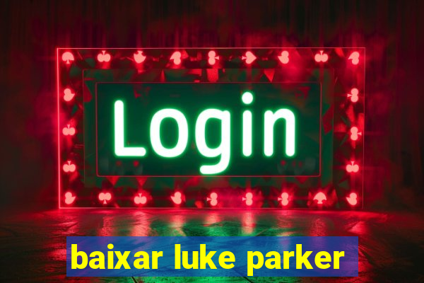 baixar luke parker