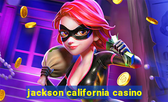 jackson california casino