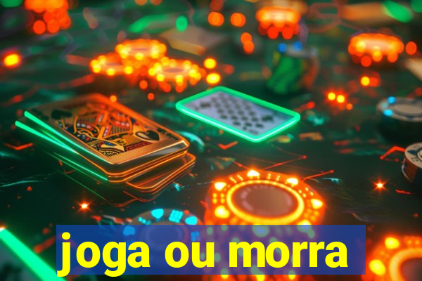 joga ou morra