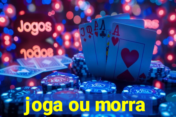 joga ou morra