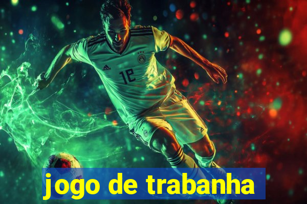 jogo de trabanha