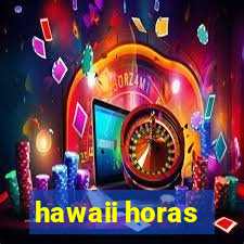 hawaii horas