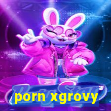 porn xgrovy