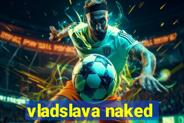 vladslava naked