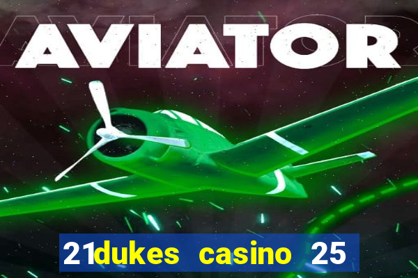 21dukes casino 25 free spins