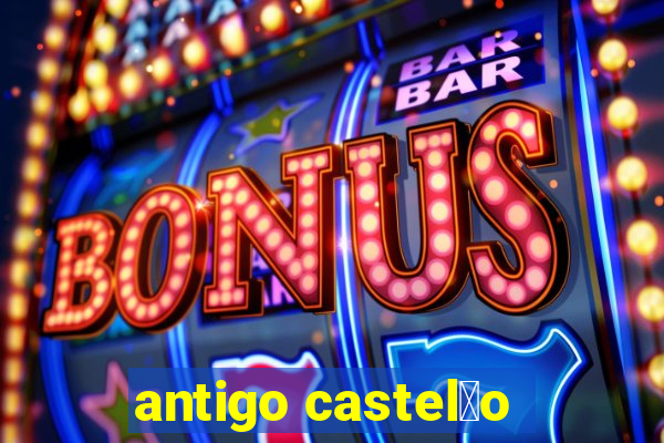 antigo castel茫o