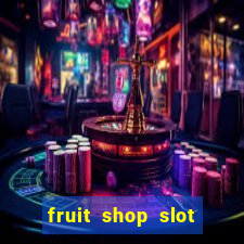 fruit shop slot dinheiro real