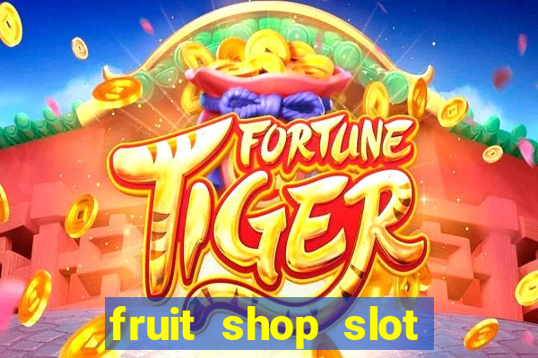 fruit shop slot dinheiro real