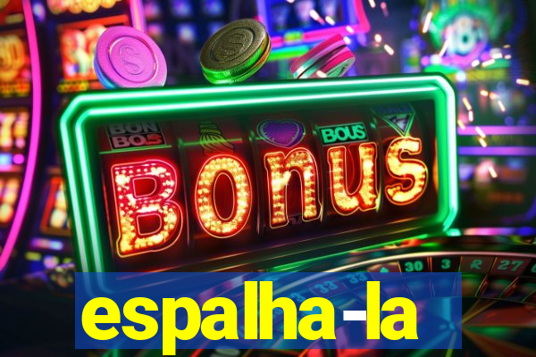 espalha-la