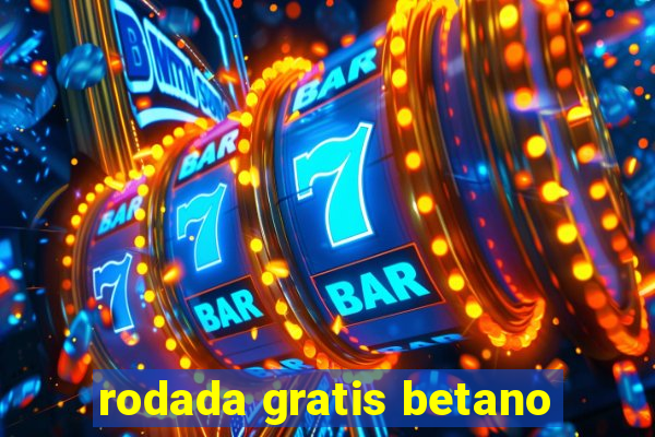 rodada gratis betano