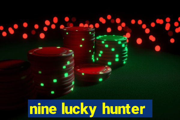 nine lucky hunter