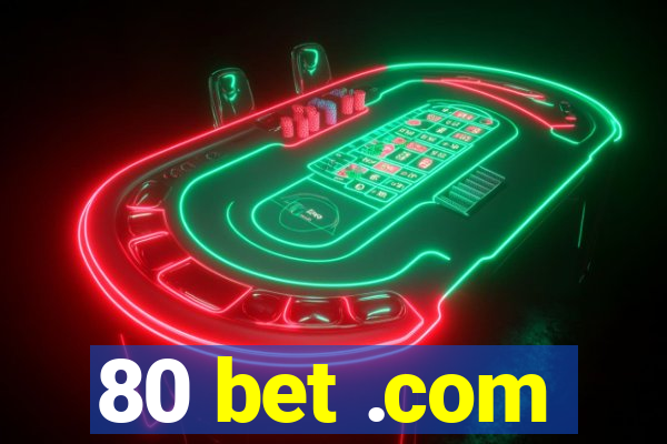 80 bet .com