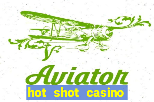 hot shot casino slot games