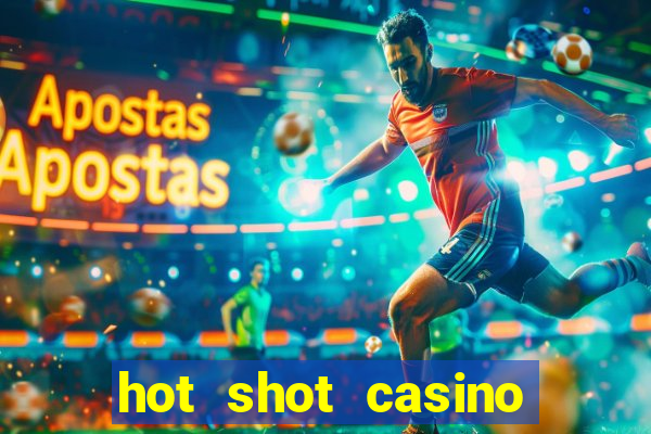 hot shot casino slot games