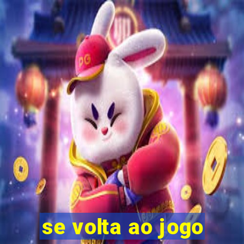 se volta ao jogo