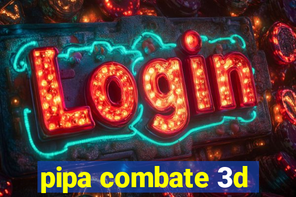 pipa combate 3d