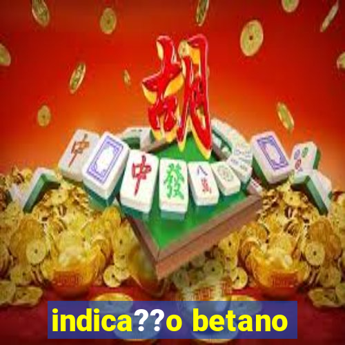 indica??o betano