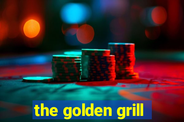 the golden grill