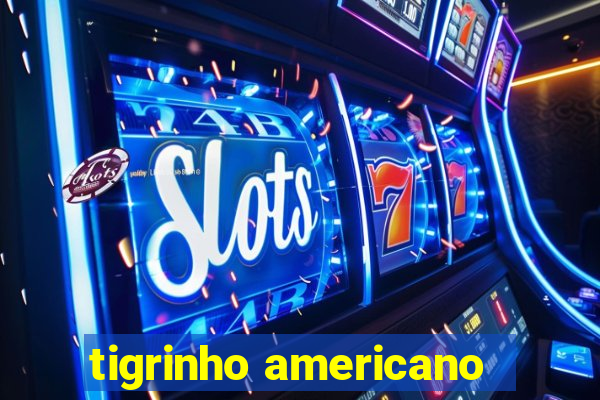 tigrinho americano