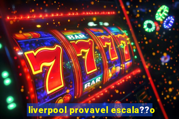 liverpool provavel escala??o