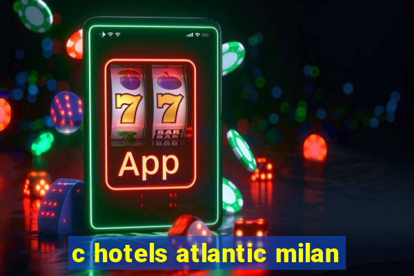 c hotels atlantic milan